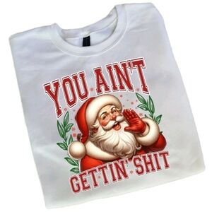 You Ain't Getting Sht Sublimation Graphic Sweatshirt White
